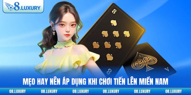 Tiến Lên Miền Nam Tại O8 - Trò Chơi Truyền Thống Đặc Sắc 3 Mẹo hay nên áp dụng khi chơi tiến lên miền Nam